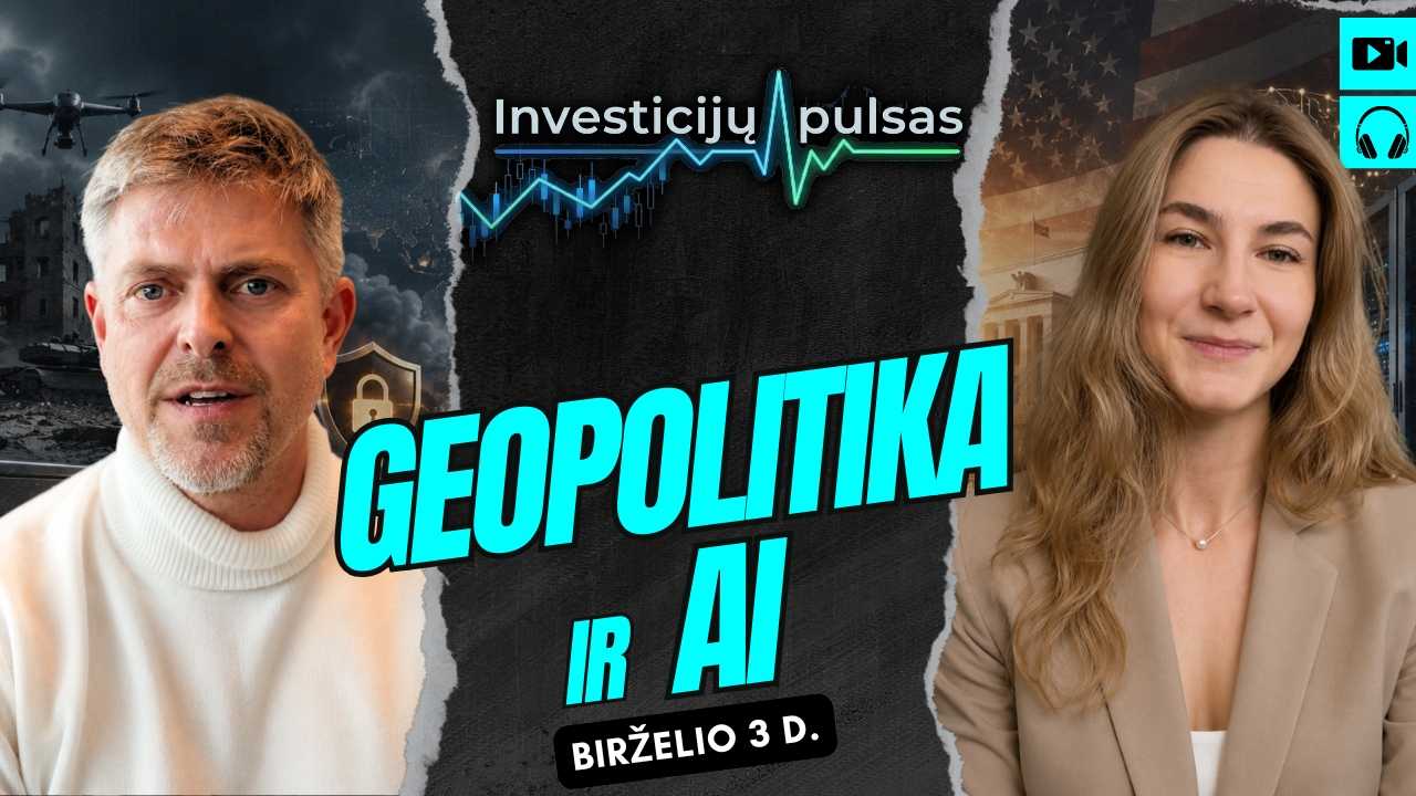 Investicijų pulsas: Geopolitinė baimė, AI bumas ir pinigų spausdinimas: kas iš tikrųjų vyksta rinkose? | 2026.06.03